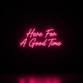 Here For A Good Time